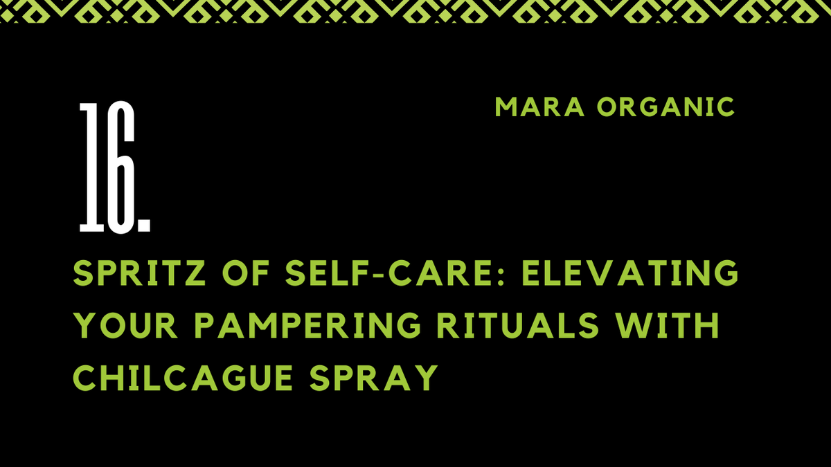 16. Spritz of Self-Care: Elevating Your Pampering Rituals with Chilcague Spray