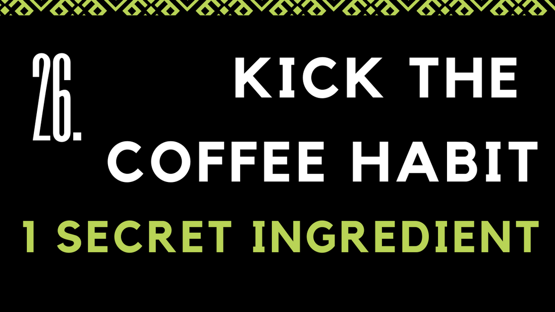 Your Little Secret To Kicking The Coffee Habit